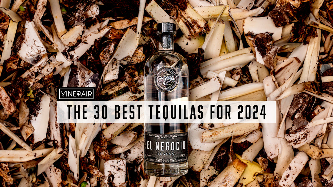 The 30 Best Tequilas for 2024 EL Negocio Tequila